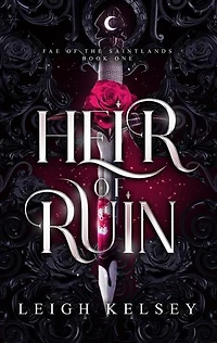 Heir of Ruin: Fae of The Saintlands, #1