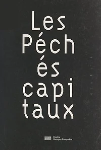 Les péchés capitaux: Expositions présentées à Paris, au Centre Georges Pompidou, du 11 septembre 1996 au 29 septembre 1997