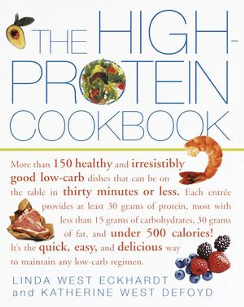 the High-Protein Cookbook: More than 150 healthy and irresistibly good low-carb dishes that can be on table thirty minutes or less.
