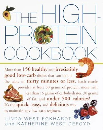 the High-Protein Cookbook: More than 150 healthy and irresistibly good low-carb dishes that can be on table thirty minutes or less.