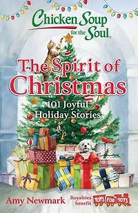 Chicken Soup for The Soul: Spirit of Christmas: 101 Joyful Holiday Stories