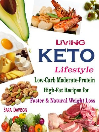 Living Keto Lifestyle: Low-Carb Moderate-Protein High-Fat Recipes for Faster & Natural Weight Loss