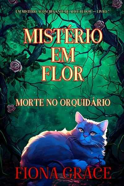 Mistério em Flor: Morte no Orquidário (Um Mistério Aconchegante de Alice Bloom — Livro 7)