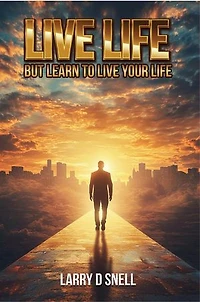 LIVE LIFE: BUT LEARN TO LIVE YOUR LIFE