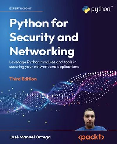 Python for Security and Networking - Third Edition: Leverage modules tools securing your network applications