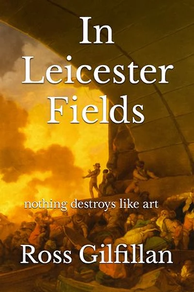 In Leicester Fields: Nothing Destroys Like Art