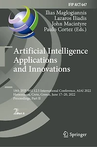 Artificial Intelligence Applications and Innovations: 18th IFIP WG 12.5 International Conference, AIAI 2022, Hersonissos, Crete, Greece, June 17-20, Proceedings