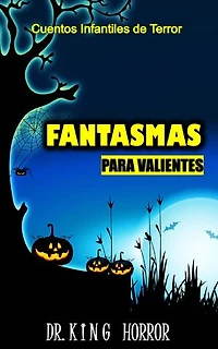 Cuentos infantiles de terror para niños valientes: Fantasmas para niños valientes