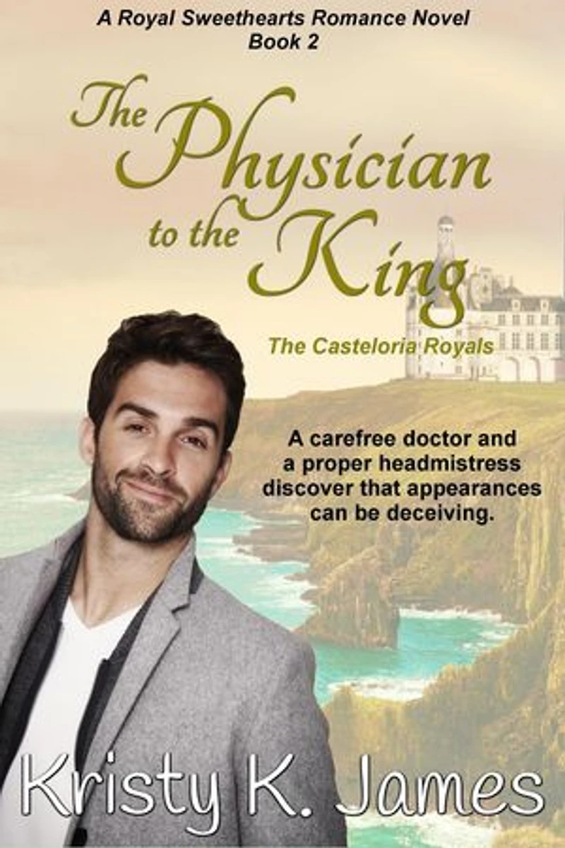 The Physician to the King, The Casteloria Royals: A Royal Sweethearts Romance Novel, #2