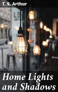 Home Lights and Shadows: Exploring Morality, Family Dynamics, and Social Issues in 19th-Century America