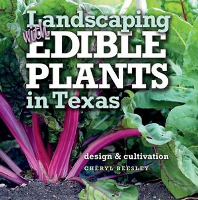 Landscaping with Edible Plants Texas, Volume 48: Design and Cultivation