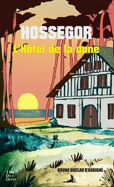 L'hôtel de la dune: Chronique d’une saison touristique à Hossegor