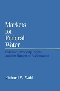 Markets for Federal Water: Subsidies, Property Rights, and the Bureau of Reclamation