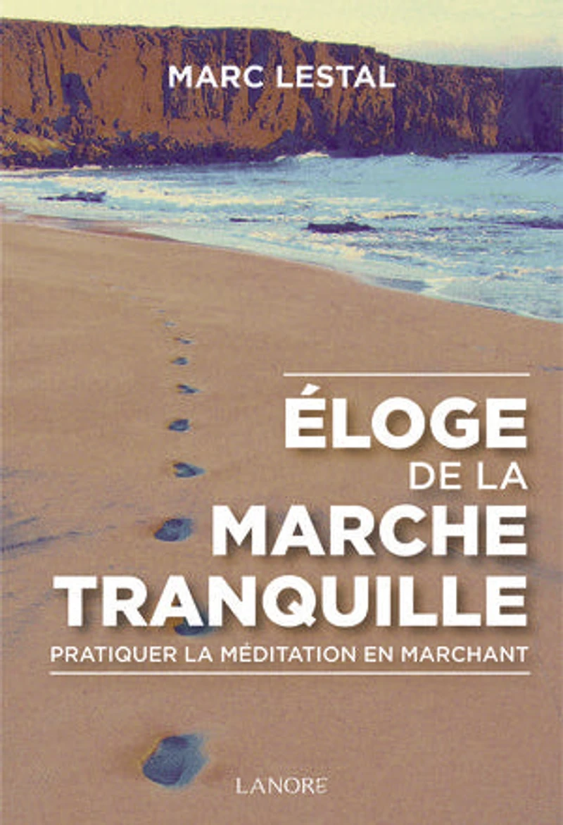 Eloge de la marche tranquille: Pratiquer la méditation en marchant