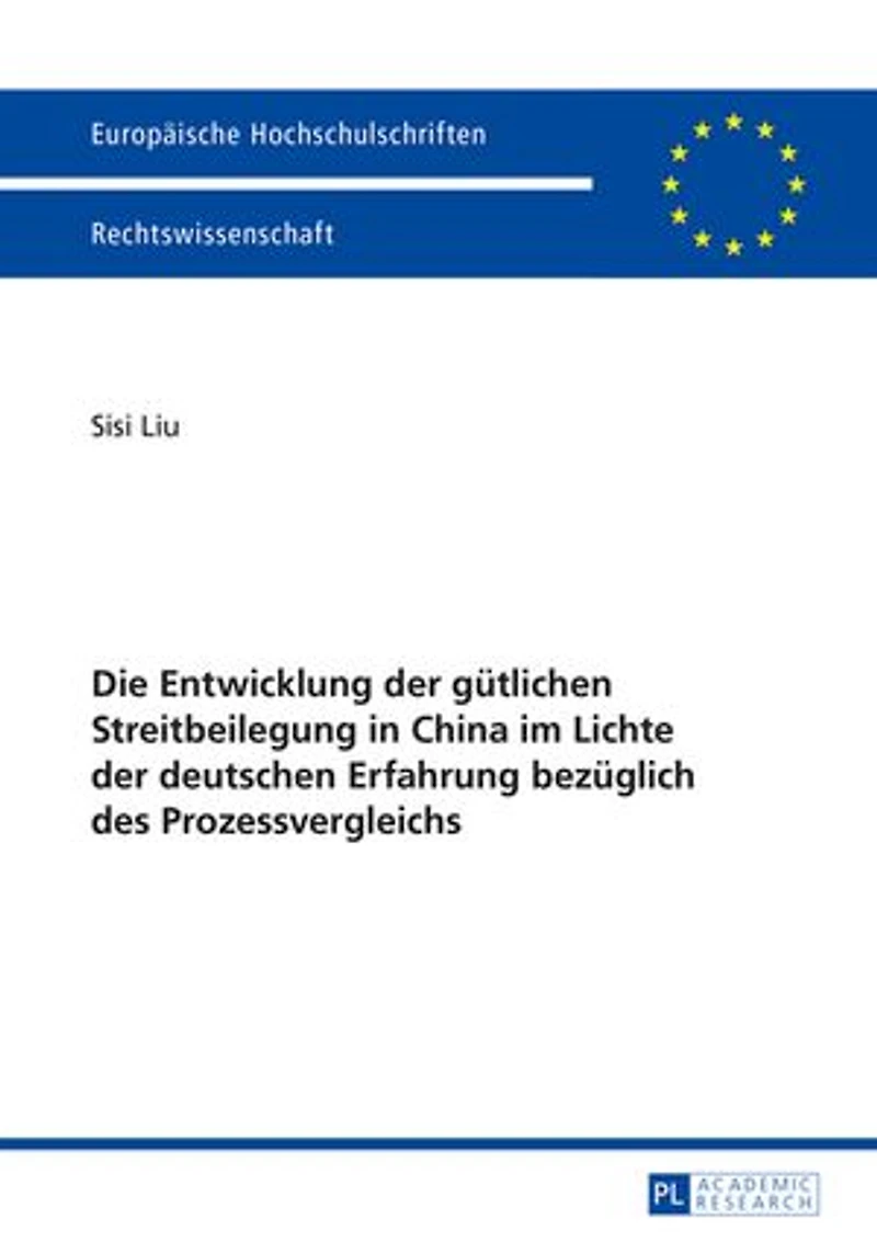 Die Entwicklung der guetlichen Streitbeilegung China im Lichte deutschen Erfahrung bezueglich des Prozessvergleichs