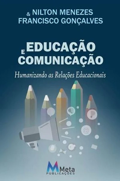 EDUCAÇÃO E COMUNICAÇÃO: Humanizando as Relações Educacionais
