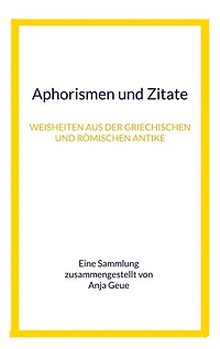 Aphorismen und Zitate: Weisheiten aus der griechischen und römischen Antike