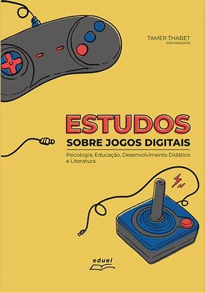Estudos sobre jogos digitais:: Psicologia, Educação, Desenvolvimento Didático e Literatura