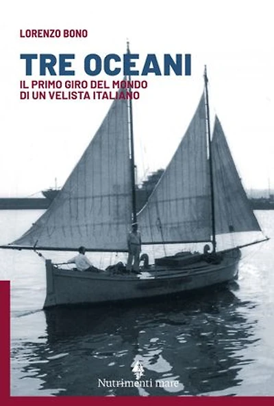 Tre oceani: Il primo giro del mondo di un velista italiano