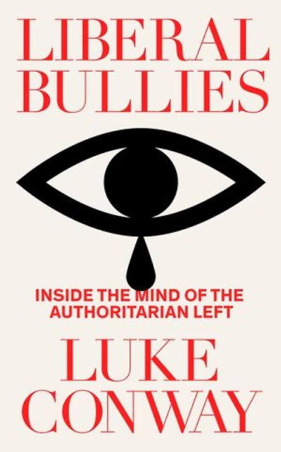 Liberal Bullies: Inside the Mind of the Authoritarian Left