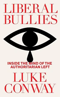 Liberal Bullies: Inside the Mind of the Authoritarian Left