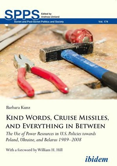 Kind Words, Cruise Missiles, and Everything in Between: The Use of Power Resources in U.S. Policies towards Poland, Ukraine, and Belarus 1989–2008