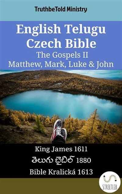 English Telugu Czech Bible - The Gospels II - Matthew, Mark, Luke & John: King James 1611 - తెలుగు బైబిల్ 1880 - Bible Kralická 1613