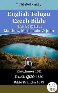 English Telugu Czech Bible - The Gospels II - Matthew, Mark, Luke & John: King James 1611 - తెలుగు బైబిల్ 1880 - Bible Kralická 1613
