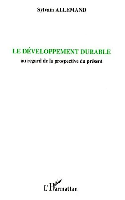 Le développement durable: Au regard de la prospective du présent