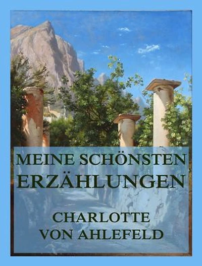 Meine schönsten Erzählungen: Ein Sammelband ihrer beeindruckendsten Geschichten