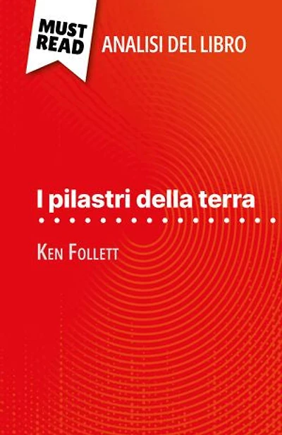 I pilastri della terra di Ken Follett (Analisi del libro): Analisi completa e sintesi dettagliata del lavoro