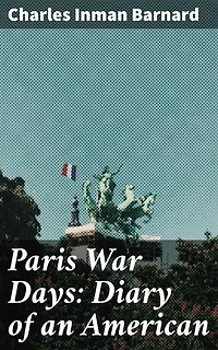 Paris War Days: Diary of an American: An American's Diary of Resilience in War-Torn Paris