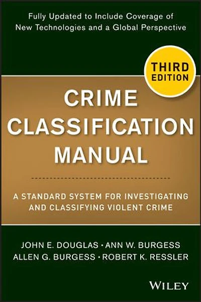 Crime Classification Manual: A Standard System for Investigating and Classifying Violent