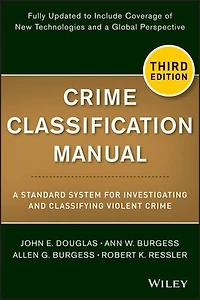 Crime Classification Manual: A Standard System for Investigating and Classifying Violent