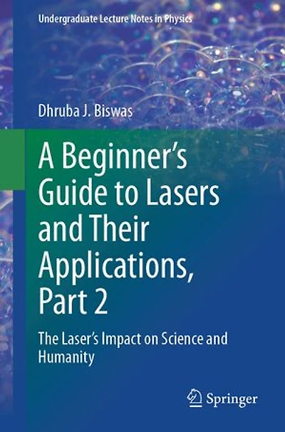A Beginner's Guide to Lasers and Their Applications, Part 2: The Laser's Impact on Science Humanity