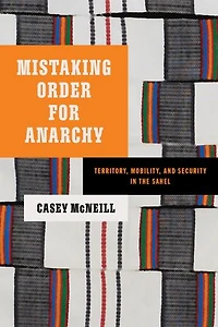 Mistaking Order for Anarchy: Territory, Mobility, and Security the Sahel