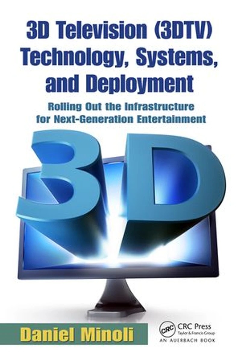 3D Television (3DTV) Technology, Systems, and Deployment: Rolling Out the Infrastructure for Next-Generation Entertainme: Entertainment