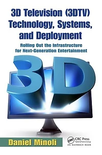 3D Television (3DTV) Technology, Systems, and Deployment: Rolling Out the Infrastructure for Next-Generation Entertainme: Entertainment