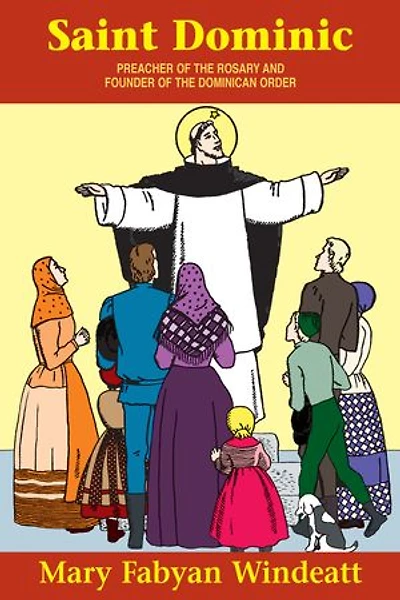 St. Dominic: Preacher of the Rosary and Founder Dominican Order
