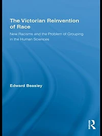 the Victorian Reinvention of Race: New Racisms and Problem Grouping Human Sciences