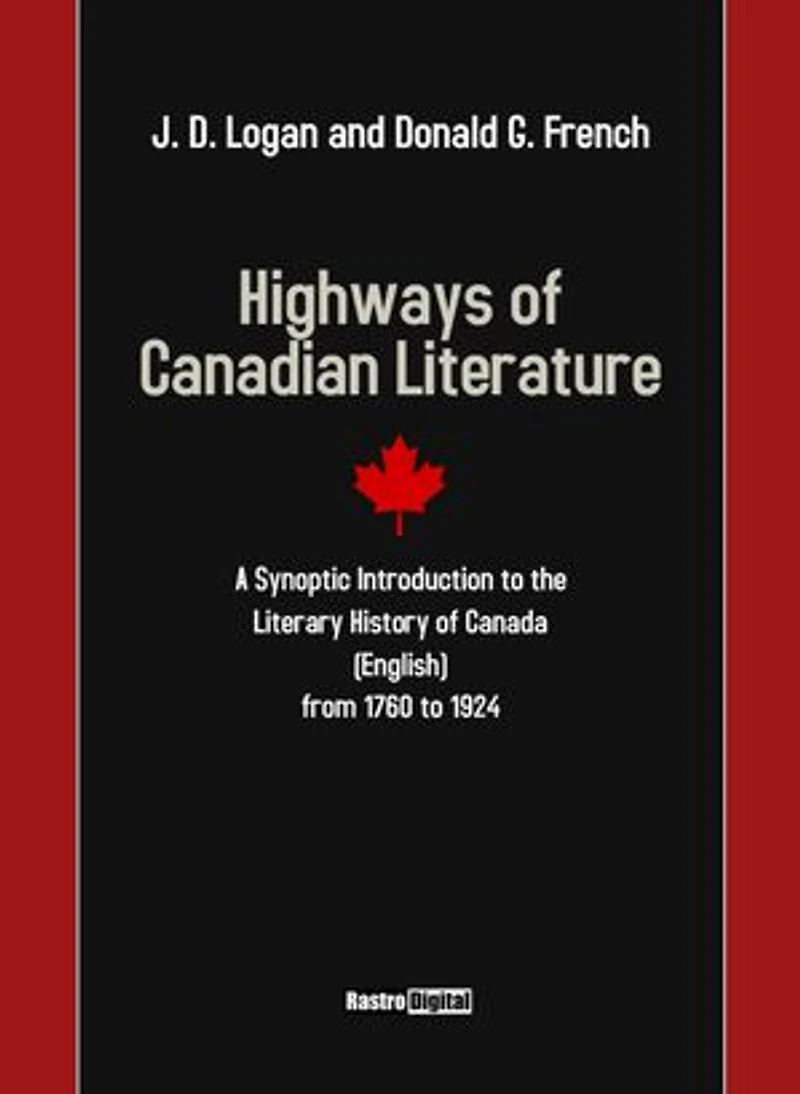 Highways of Canadian Literature: A Synoptic Introduction to the Literary History of Canada (English) from 1760 to 1924