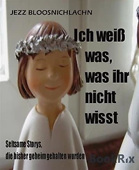 Ich weiß was, was ihr nicht wisst: Sensationelle Storys die bisher geheim gehalten wurden