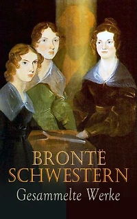 Bront� Schwestern - Gesammelte Werke