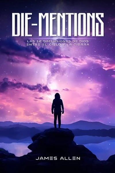 DIE-MENTIONS LAS 12 DIMENSIONES DE DIOS ENTRE EL CIELO Y LA TIERRA