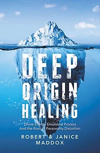 Deep Origin Healing: Divine Energy Emotional Process and the Root of Personality Distortion