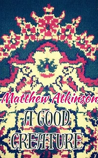 A Good Creature: An Unhinged Pulp Novel