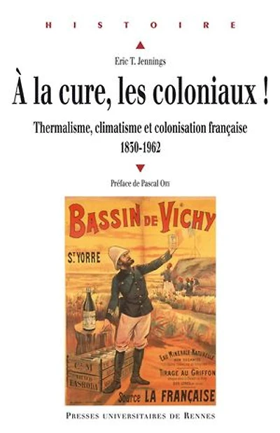 A la cure, les coloniaux !: thermalisme, climatisme et colonisation française, 1830-1962