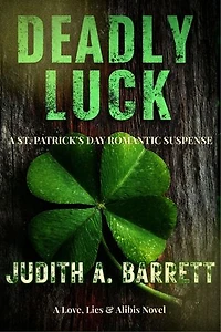 Deadly Luck: A St. Patrick's Day Romantic Suspense: Love, Lies and Alibis, #1