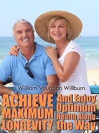 Achieve Maximum Longevity and Enjoy Optimum Health Along the Way
