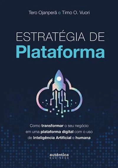 Estratégia de plataforma: Como transformar o seu negócio em uma plataforma digital com o uso de Inteligência Artificial e humana